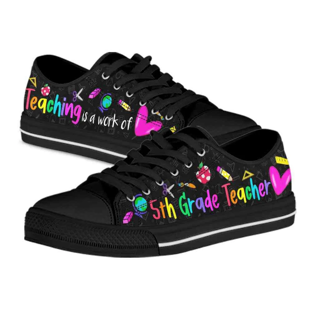 5Th Grade Teaching Is A Work Of Heart Low Top Shoes, Teacher Shoes, Low Top Sneakers